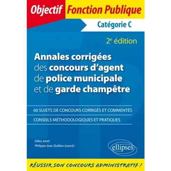 Annales corrigées des concours d'agent de police municipale et de garde champêtre. Catégorie C - 2e édition - Philippe-Jean Quillien, Gilles Janel