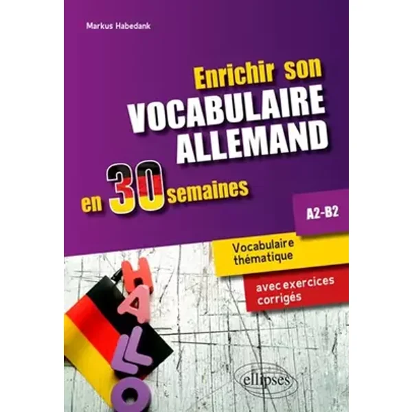 Enrichir son vocabulaire allemand en 30 semaines • Vocabulaire thématique avec exercices corrigés. A2-B2 - Markus Habedank