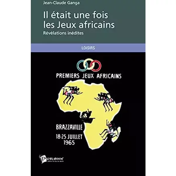 Il était une fois les Jeux africains - Jean-Claude Ganga