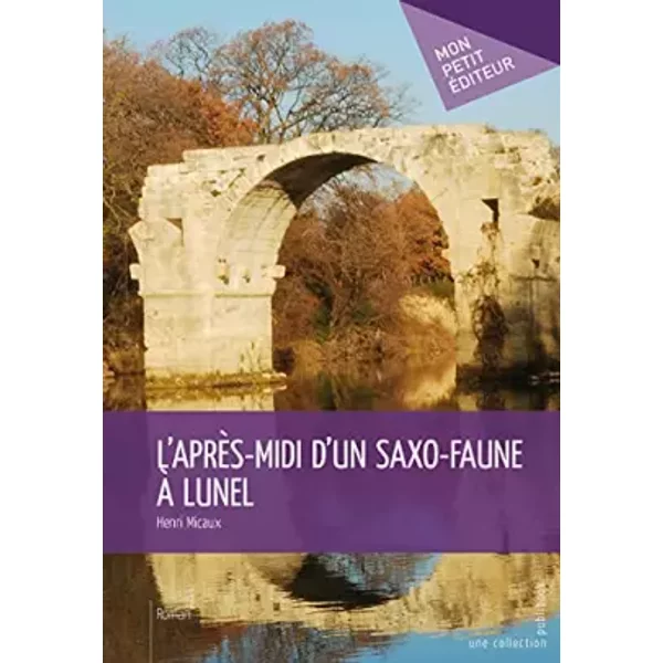 L'Après-midi d'un saxo-faune à Lunel - Henri Micaux