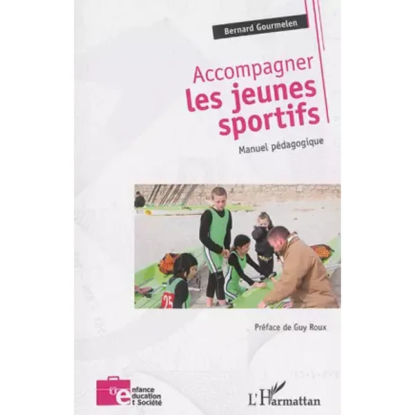 Accompagner les jeunes sportifs: Manuel pédagogique - Bernard Gourmelen