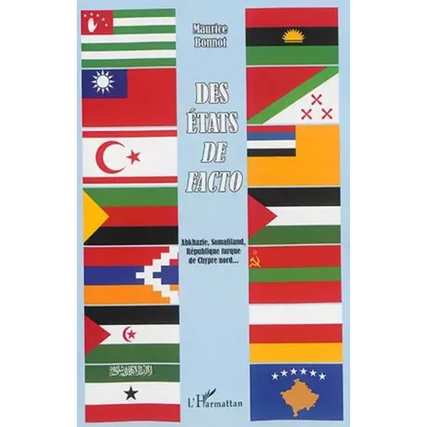 Des États de facto: Abkhazie, Somaliland, République turque de Chypre nord... - Maurice Bonnot