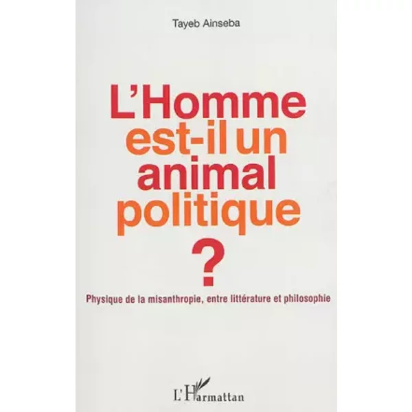 L'homme Est-Il Un Animal Politique ?: Physique De La Misanthropie, Entre LittéRature Et Philosophie - Tayeb Ainseba-image