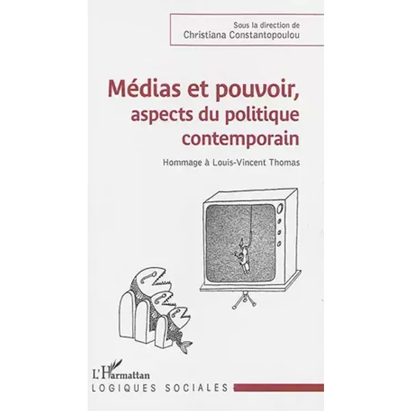 Médias et pouvoir, aspects du politique contemporain: Hommage à Louis-Vincent Thomas - Christiana Constantopoulou