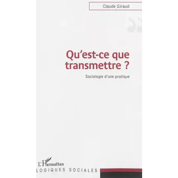 Qu'est-Ce Que Transmettre ?: Sociologie D'une Pratique - Claude Giraud-image
