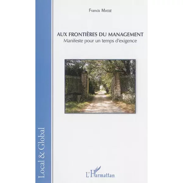 Aux frontières du management: Manifeste pour un temps d'exigence - Francis Massé
