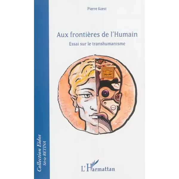 Aux frontières de l'Humain: Essai sur le transhumanisme - Pierre Koest