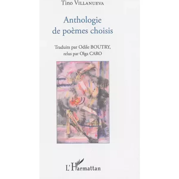 Anthologie de poèmes choisis: Traduits par Odile Boutry, relus par Olga Caro - Tino Villanueva