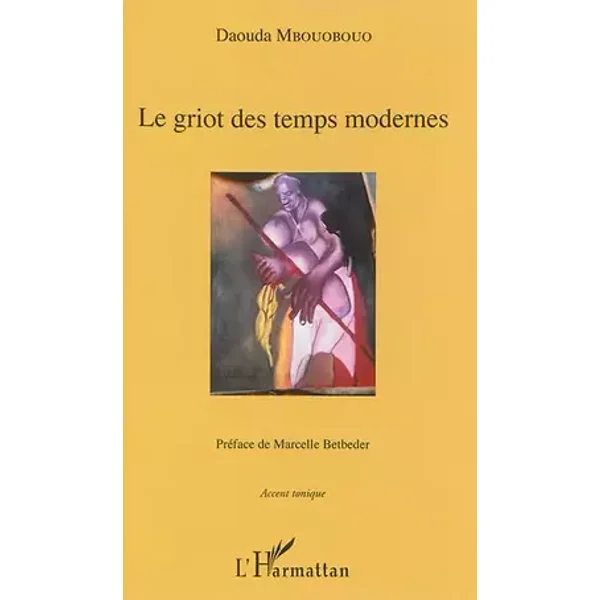 Le griot des temps modernes: Préface de Marcelle Betbeder - DAOUDA MBOUOBOUO