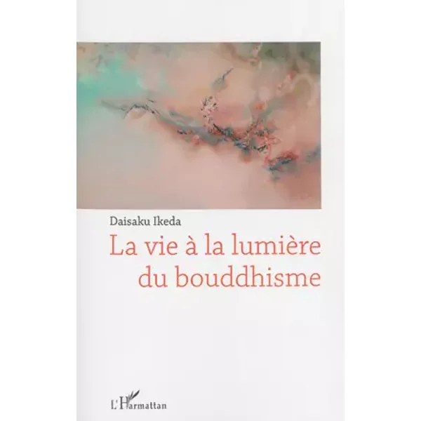 La vie à la lumière du bouddhisme - Daisaku Ikeda