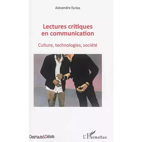 Lectures critiques en communication: Culture, technologies, société - Alexandre Eyries