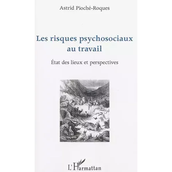 Les risques psychosociaux au travail: État des lieux et perspectives - Astrid Pioché-Roques