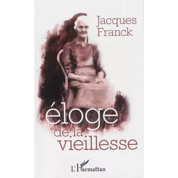 Éloge de la vieillesse - Jacques Franck