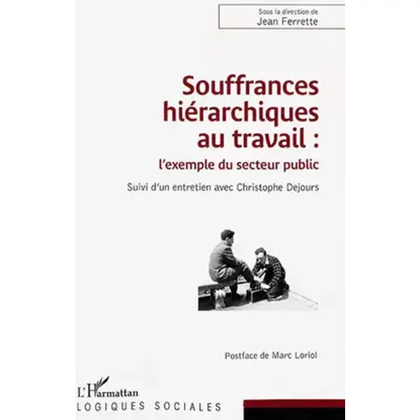 Souffrances hiérarchiques au travail : l'exemple du secteur public: Suivi d'un entretien avec Christophe Dejours - Jean Ferrette