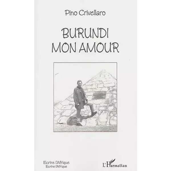 Burundi mon amour - Pino Crivellaro