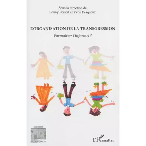 L'organisation de la transgression: Formaliser l'informel? - Sonny PERSEIL, Yvon Pesqueux