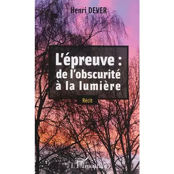 L' épreuve: de l'obscurité à la lumière: Récit - Luc De Boever