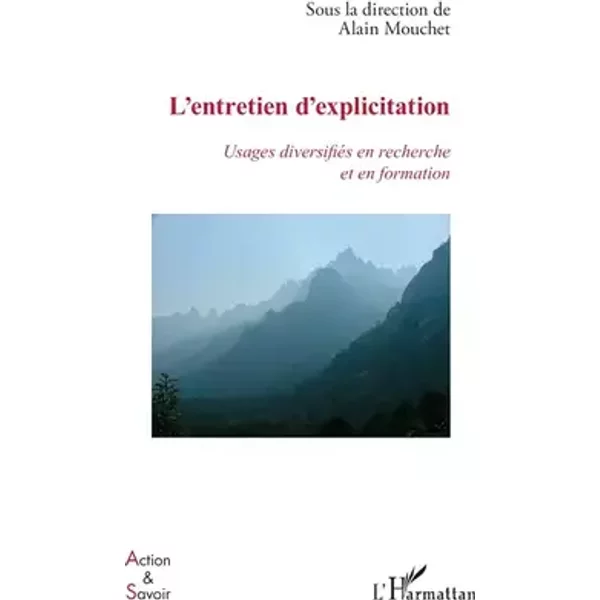 L'entretien d'explicitation : Usages diversifiés en recherche et en formation - Alain Mouchet
