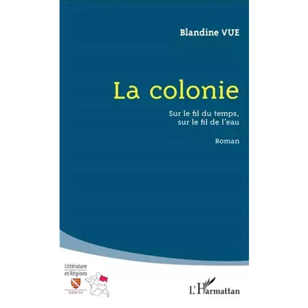 La colonie: Sur le fil du temps, sur le fil de l'eau Roman - Blandine Vue