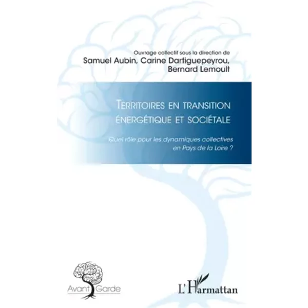 Territoires en transition énergétique et sociétale: Quel rôle pour les dynamiques collectives en Pays de la Loire ? - Samuel Aubin, Carine Dartiguepeyrou, Bernard Lemoult