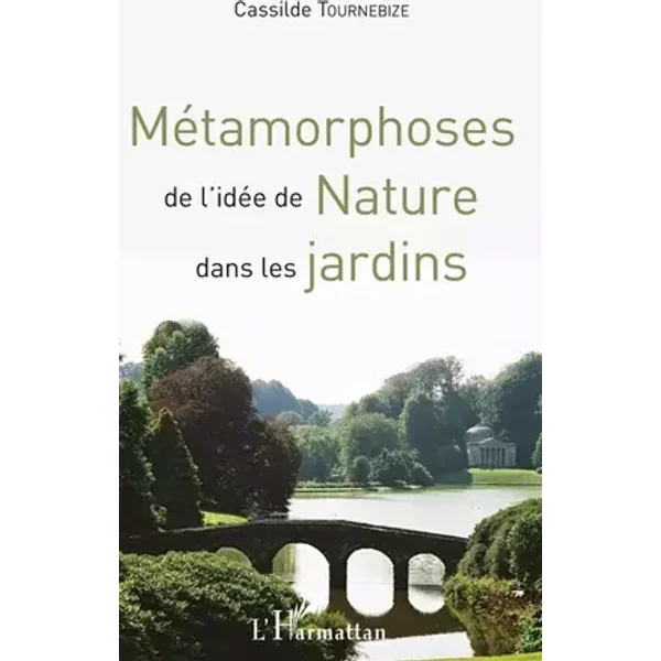 Métamorphoses de l'idée de Nature dans les jardins - Cassilde Tournebize