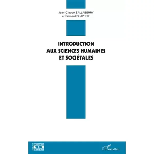 Introduction aux sciences humaines et sociétales - Jean-Claude Sallaberry, Bernard Claverie