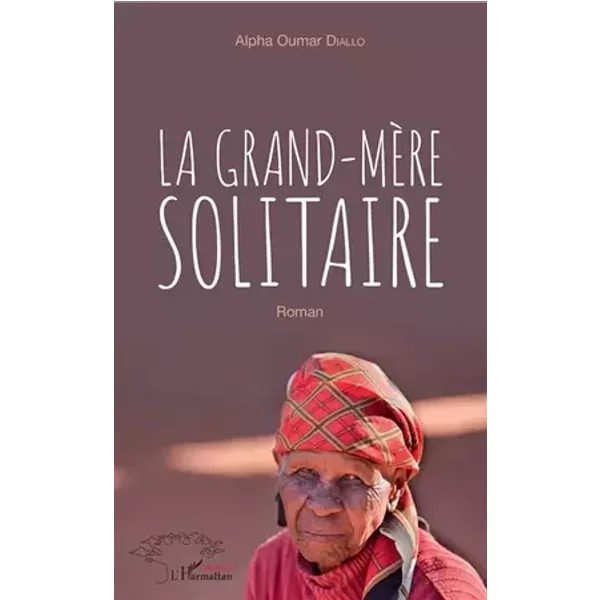 La grand-mère solitaire: Roman - ALPHA OUMAR DIALLO