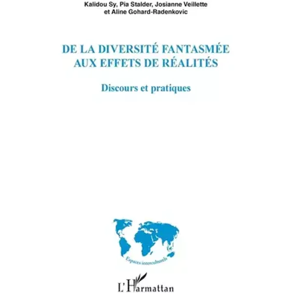 De la diversité fantasmée aux effets de réalités: Discours et pratiques - Aline Gohard-Radenkovic, Pia Stalder, Josianne Veillette, KALIDOU SY