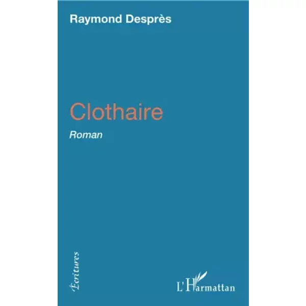 Clothaire: Roman - Raymond Desprès