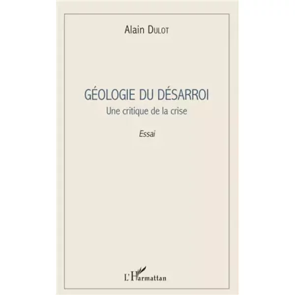 GéOlogie Du DéSarroi: Une Critique De La Crise - Alain Dulot-image
