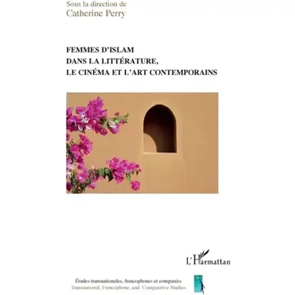 Femmes d'islam dans la littérature, le cinéma et l'art contemporain - Catherine Perry