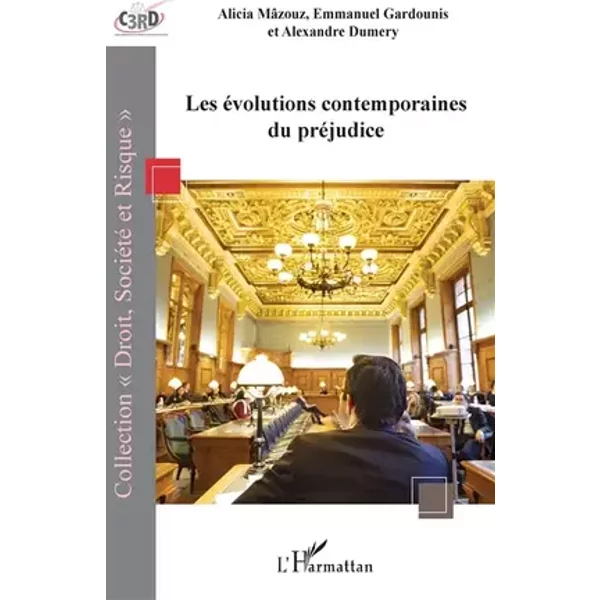 Les évolutions contemporaines du préjudice - Alicia Mâzouz, Emmanuel Gardounis, Alexandre Dumery