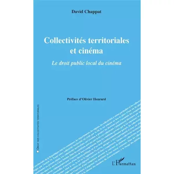Collectivités territoriales et cinéma: Le droit public local du cinéma - David Chappat