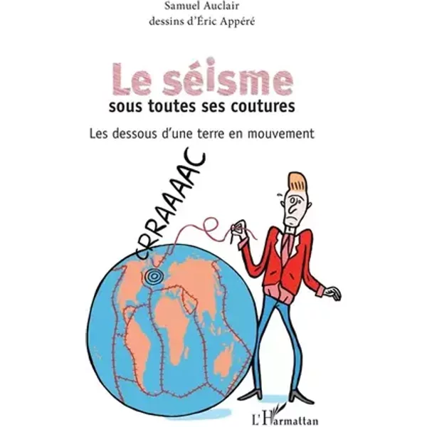 Le séisme sous toutes ses coutures: Les dessous d'une terre en mouvement - Samuel Auclair