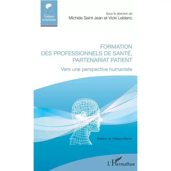 Formation des professionnels de santé, partenariat patient: Vers une perspective humaniste - Vicki Leblanc, Michèle Saint-Jean