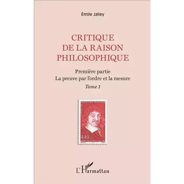 Critique de la raison philosophique: Première Partie. La Preuve Par L'ordre Et La Mesure Tome 1 - Emile Jalley