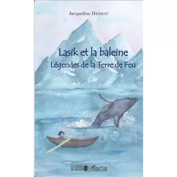 Lasik et la baleine: Légendes de la Terre de feu - Jacqueline Heissat