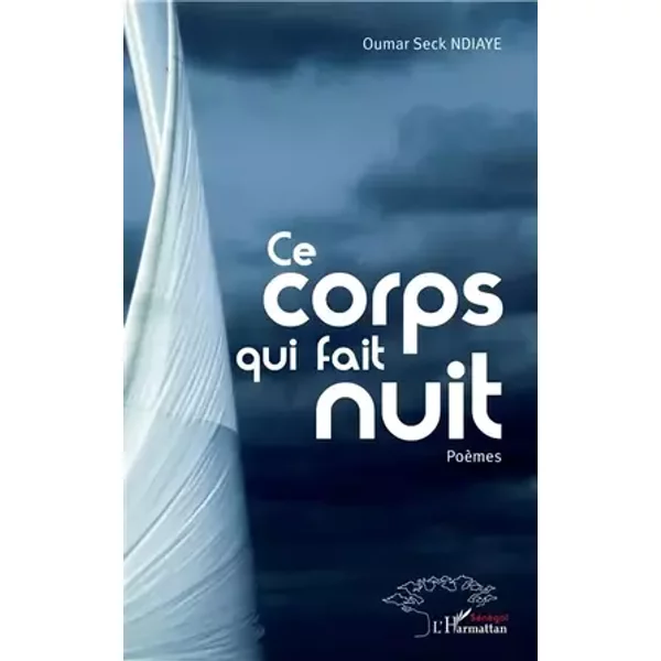 Ce corps qui fait nuit: Poèmes - Oumar Seck Ndiaye