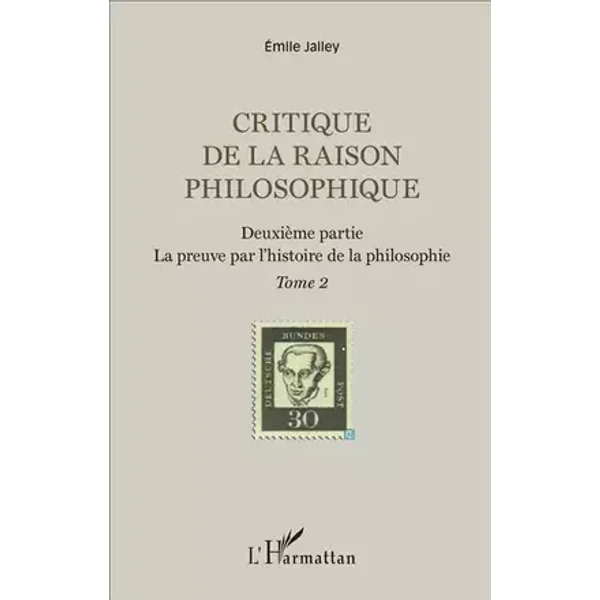Critique de la raison philosophique: Deuxième partie. La preuve par l'histoire de la philosophie - Tome 2 - Emile Jalley