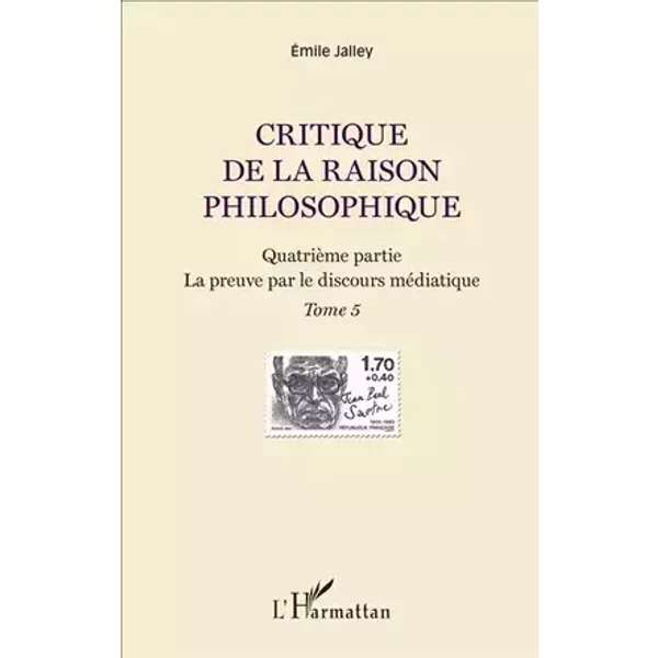 Critique de la raison philosophique: Quatrième partie. La preuve par le discours médiatique - Tome 5 - Emile Jalley