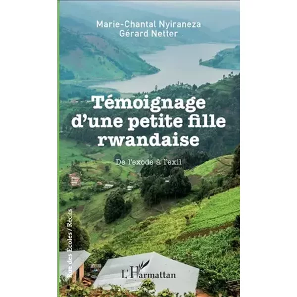 Témoignage d'une petite fille rwandaise: De l'exode à l'exil - Gérard Netter, Marie-Chantal Nyiraneza