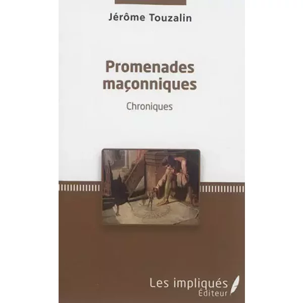 Promenades maçonniques: Chroniques - Jérôme Touzalin