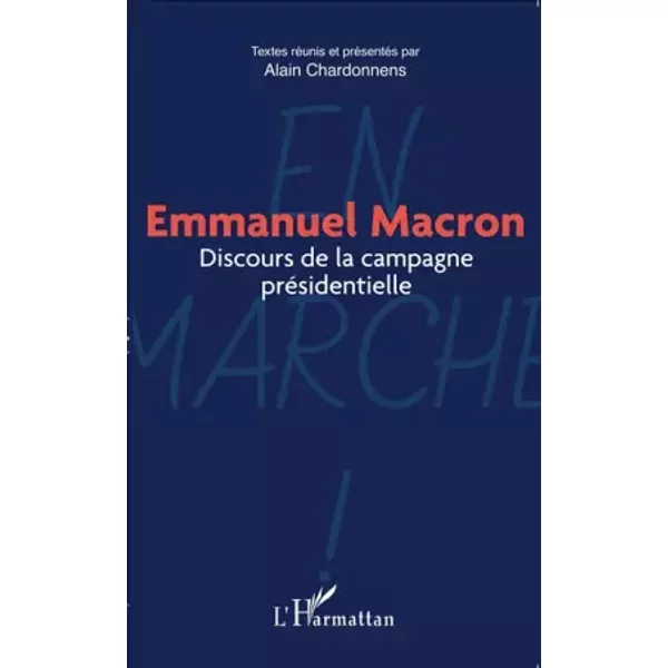 Emmanuel Macron: Discours de la campagne présidentielle - Alain Chardonnens