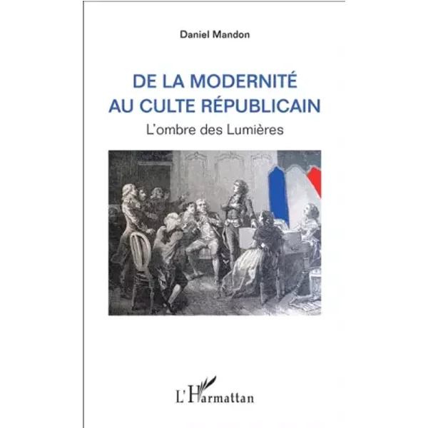 De la modernité au culte républicain: L'ombre des Lumières - Daniel Mandon