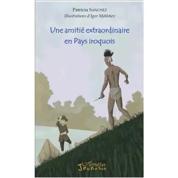 Une amitié extraordinaire en Pays iroquois - Patricia Sanchez