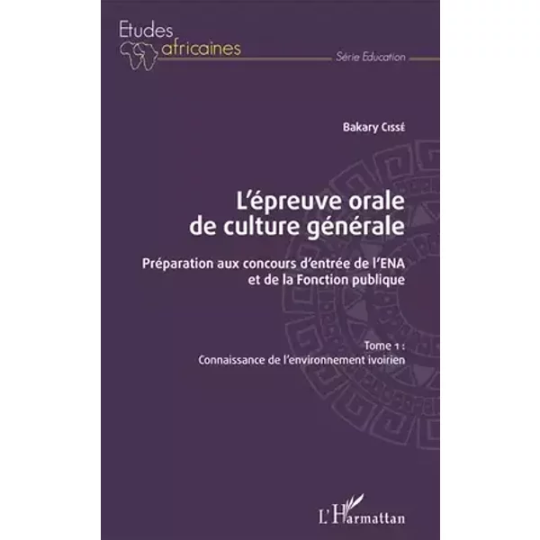 L'épreuve orale de culture générale Tome 1: Préparation aux concours d'entrée de l'ENA et de la Fonction publique Connaissance de l'environn - Bakary Cissé