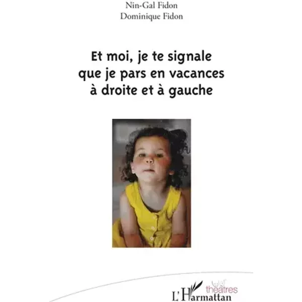 Et moi, je te signale que je pars en vacances à droite et à gauche - Dominique Fidon, Nin-Gal Fidon