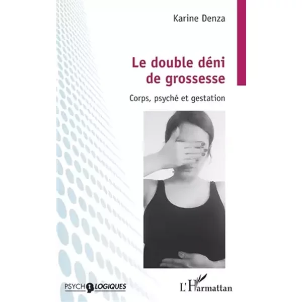Le double déni de grossesse: Corps, psyché et gestation - Karine Denza