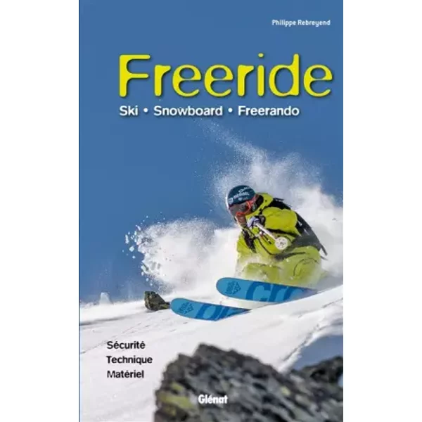 Freeride: Ski, snowboard, freerando - Philippe Rebreyend
