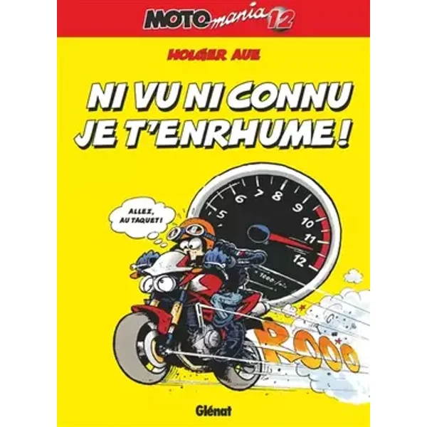 Motomania - Tome 12: Ni vu ni connu j't'enrhume ! - Holger Aue